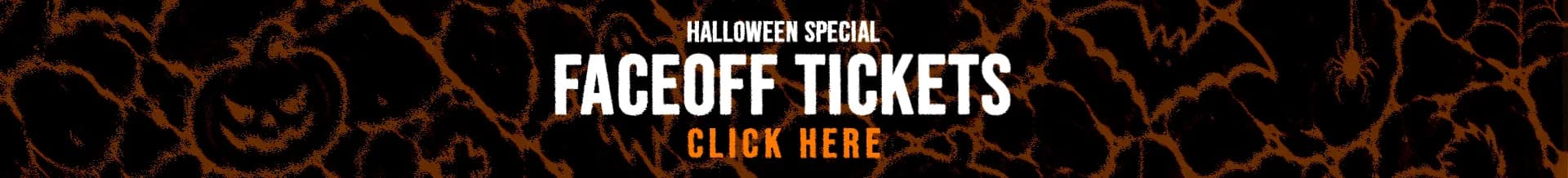 Halloween Special — FACEOFF Tickets — Click Here